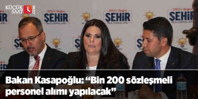 Bakan Kasapoğlu: “Bin 200 sözleşmeli personel alımı yapılacak”