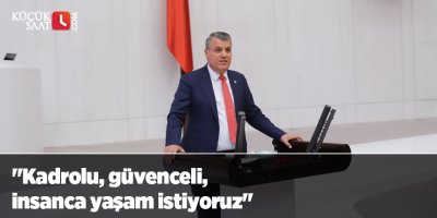 "Kadrolu, güvenceli, insanca yaşam istiyoruz"