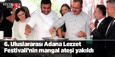 6. Uluslararası Adana Lezzet Festivali’nin mangal ateşi yakıldı