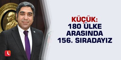 Küçük: 180 ülke arasında 156. Sıradayız