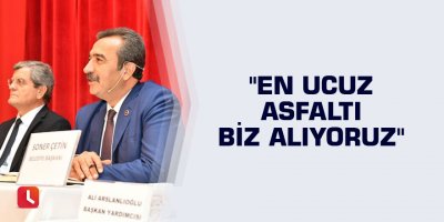 Başkan Çetin: "En ucuz asfaltı biz alıyoruz"