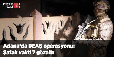 Adana’da DEAŞ operasyonu: Şafak vakti 7 gözaltı