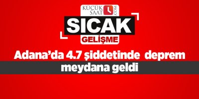 Adana’da 4.7 şiddetinde  deprem meydana geldi