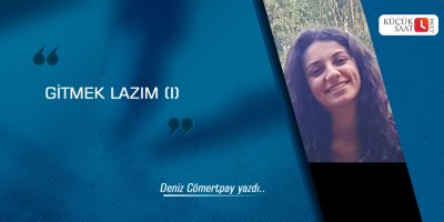 Gitmek Lazım (I)
