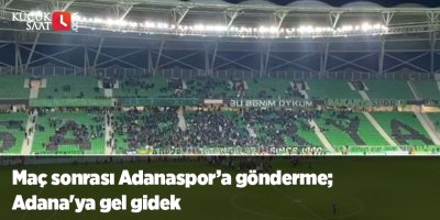 Maç sonrası Adanaspor’a gönderme; Adana'ya gel gidek