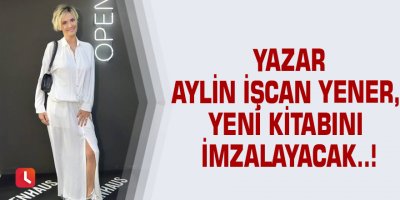 Yazar Aylin İşcan Yener, yeni kitabını imzalayacak..!