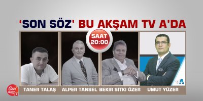 'Son Söz' bu akşam TV A'da