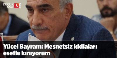 Yücel Bayram: Mesnetsiz iddiaları esefle kınıyorum