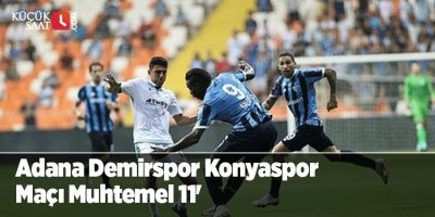 Adana Demirspor Konyaspor Maçı Muhtemel 11'