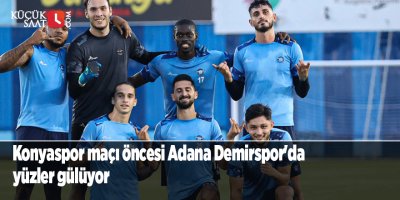 Konyaspor maçı öncesi Adana Demirspor'da yüzler gülüyor