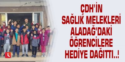 ÇDH’in sağlık melekleri Aladağ’daki öğrencilere hediye dağıttı..!