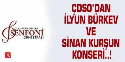 ÇDSO’dan İlyun Bürkev ve Sinan Kurşun konseri..!