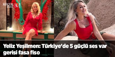 Yeliz Yeşilmen: Türkiye'de 5 güçlü ses var gerisi fasa fiso
