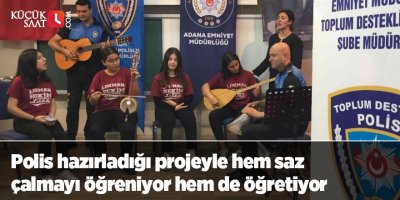 Polis hazırladığı projeyle hem saz çalmayı öğreniyor hem de öğretiyor