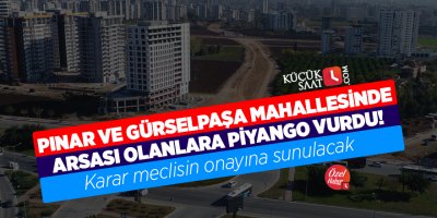 Pınar ve Gürselpaşa mahallesinde arsası olanlara piyango vurdu! Karar meclisin onayına sunulacak