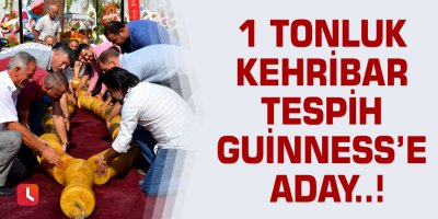 1 tonluk kehribar tespih Guinness’e aday..!