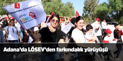Adana’da LÖSEV’den farkındalık yürüyüşü