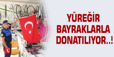 Yüreğir bayraklarla donatılıyor..!
