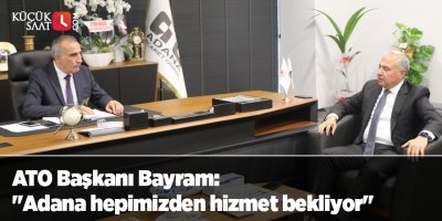ATO Başkanı Bayram: "Adana hepimizden hizmet bekliyor"