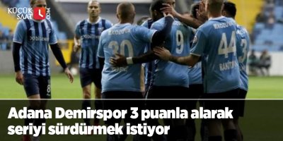 Adana Demirspor 3 puanla alarak seriyi sürdürmek istiyor