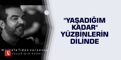 "Yaşadığım Kadar" yüzbinlerin dilinde