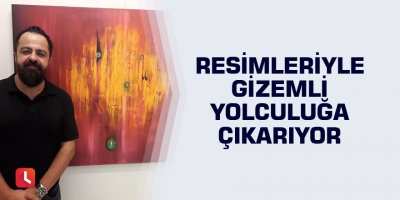 Resimleriyle gizemli yolculuğa çıkarıyor