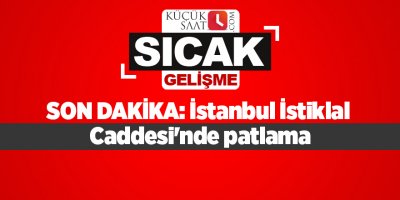 SON DAKİKA: İstiklal caddesinde patlama