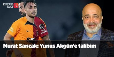 Murat Sancak: Yunus Akgün'e talibim