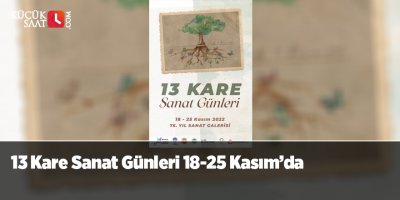 13 Kare Sanat Günleri 18-25 Kasım’da