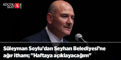 Süleyman Soylu’dan Seyhan Belediyesi'ne ağır itham; "Haftaya açıklayacağım"