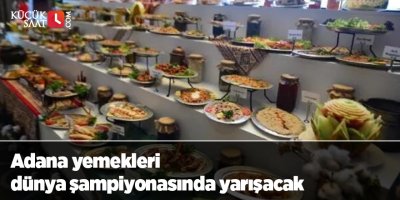 Adana yemekleri dünya şampiyonasında yarışacak