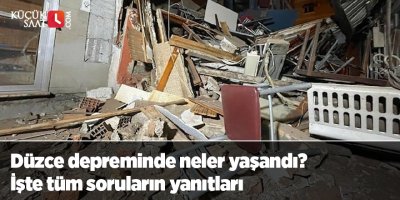 Düzce depreminde neler yaşandı? İşte tüm soruların yanıtları