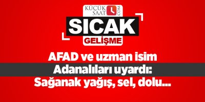 AFAD ve uzman isim Adanalıları uyardı: Sağanak yağış, sel, dolu...