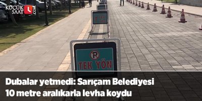 Dubalar yetmedi: Sarıçam Belediyesi 10 metre aralıkarla levha koydu