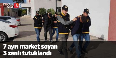 7 ayrı market soyan 3 zanlı tutuklandı