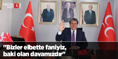 "Bizler elbette faniyiz, baki olan davamızdır"