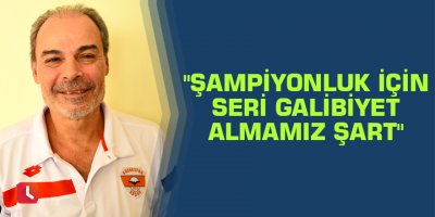 "Şampiyonluk için seri galibiyet almamız şart"