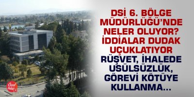 DSİ 6. Bölge Müdürlüğü'nde neler oluyor?