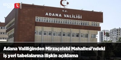 Adana Valiliğinden Mirzaçelebi Mahallesi'ndeki iş yeri tabelalarına ilişkin açıklama