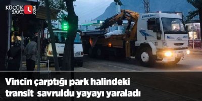 Vincin çarptığı park halindeki transit savruldu yayayı yaraladı