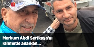 Merhum Abdi Sertkaya'yı rahmetle anarken...