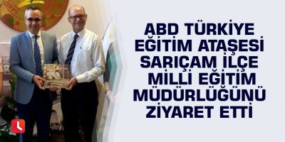 ABD Türkiye Eğitim Ataşesi Sarıçam ilçe Milli Eğitim Müdürlüğünü ziyaret etti