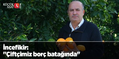 İncefikir: "Çiftçimiz borç batağında"
