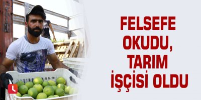 Felsefe okudu, tarım işçisi oldu