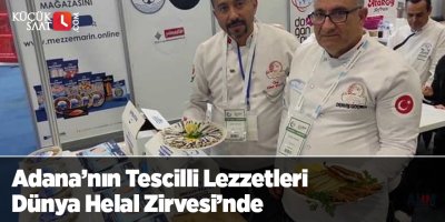 Adana’nın Tescilli Lezzetleri Dünya Helal Zirvesi’nde