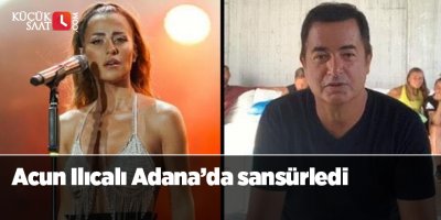 Acun Ilıcalı Adana’da sansürledi