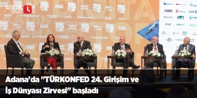 Adana'da "TÜRKONFED 24. Girişim ve İş Dünyası Zirvesi" başladı