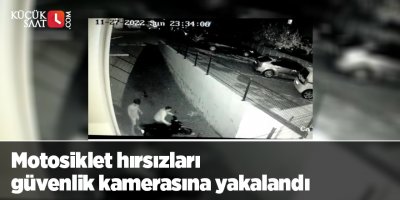 Motosiklet hırsızları güvenlik kamerasına yakalandı