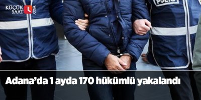 Adana’da 1 ayda 170 hükümlü yakalandı