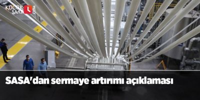 SASA'dan sermaye artırımı açıklaması